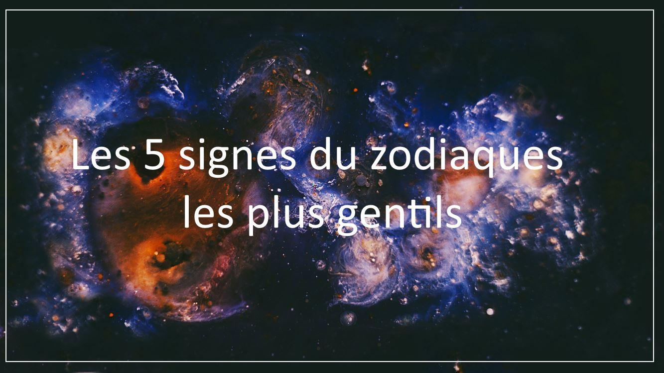 Les 5 signes du zodiaques les plus gentils